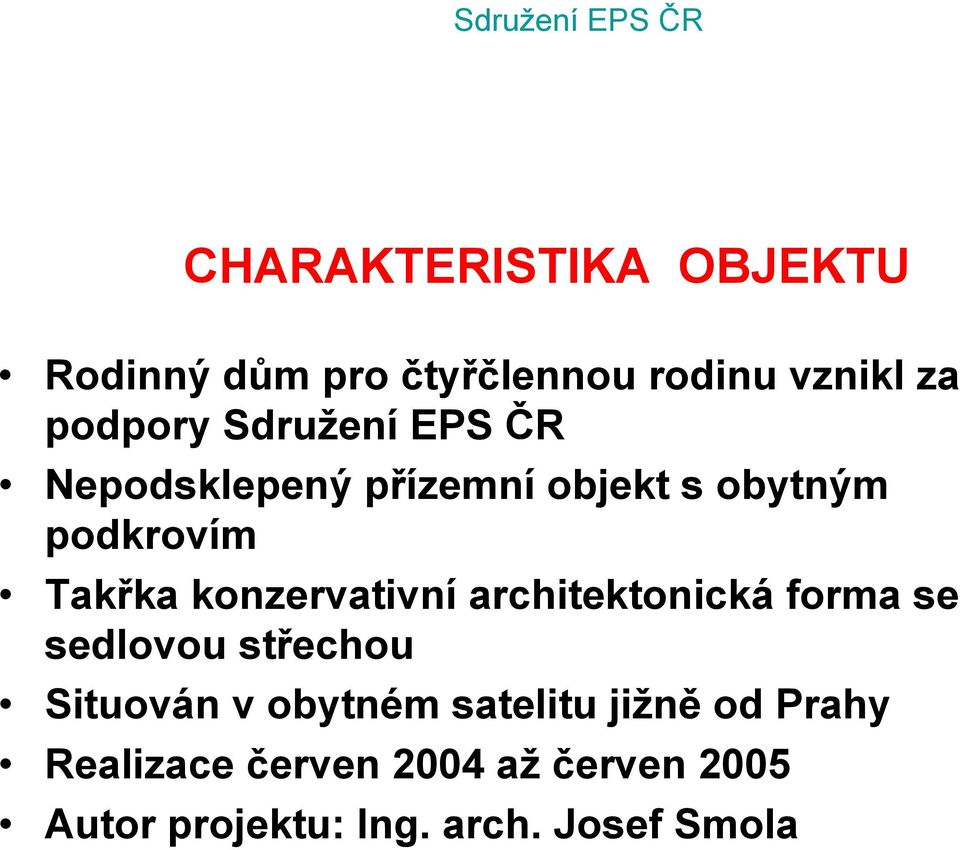 konzervativní architektonická forma se sedlovou střechou Situován v obytném