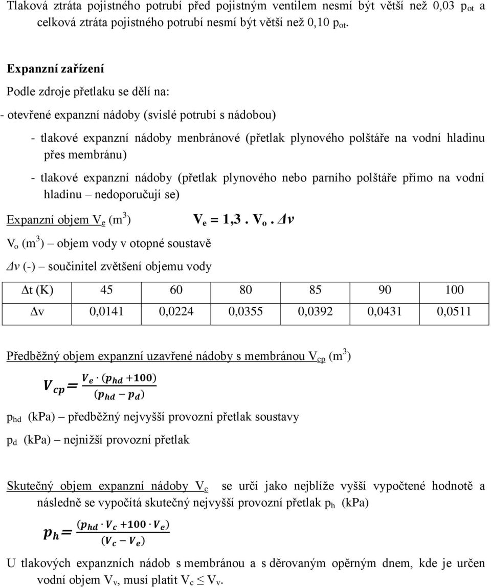 membránu) - tlakové expanzní nádoby (přetlak plynového nebo parního polštáře přímo na vodní hladinu nedoporučují se) Expanzní objem V e (m 3 ) V o (m 3 ) objem vody v otopné soustavě Δv (-)