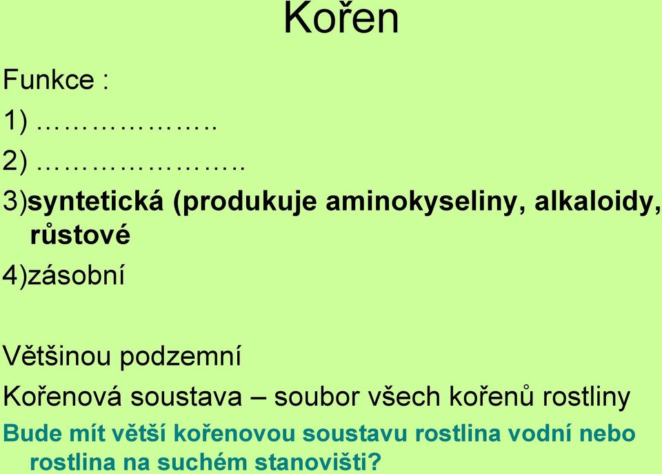 růstové 4)zásobní Většinou podzemní Kořenová soustava soubor