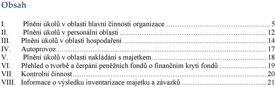 Autoprovoz... 17 V. Plnění úkolů v oblasti nakládání s majetkem... 18 VI.