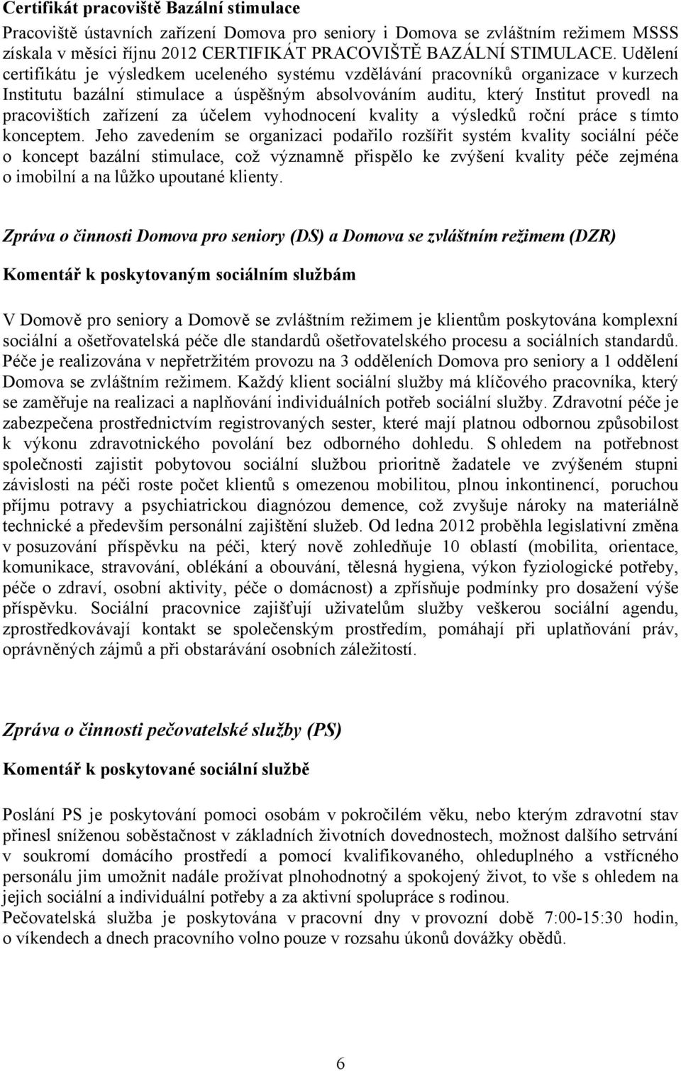 zařízení za účelem vyhodnocení kvality a výsledků roční práce s tímto konceptem.