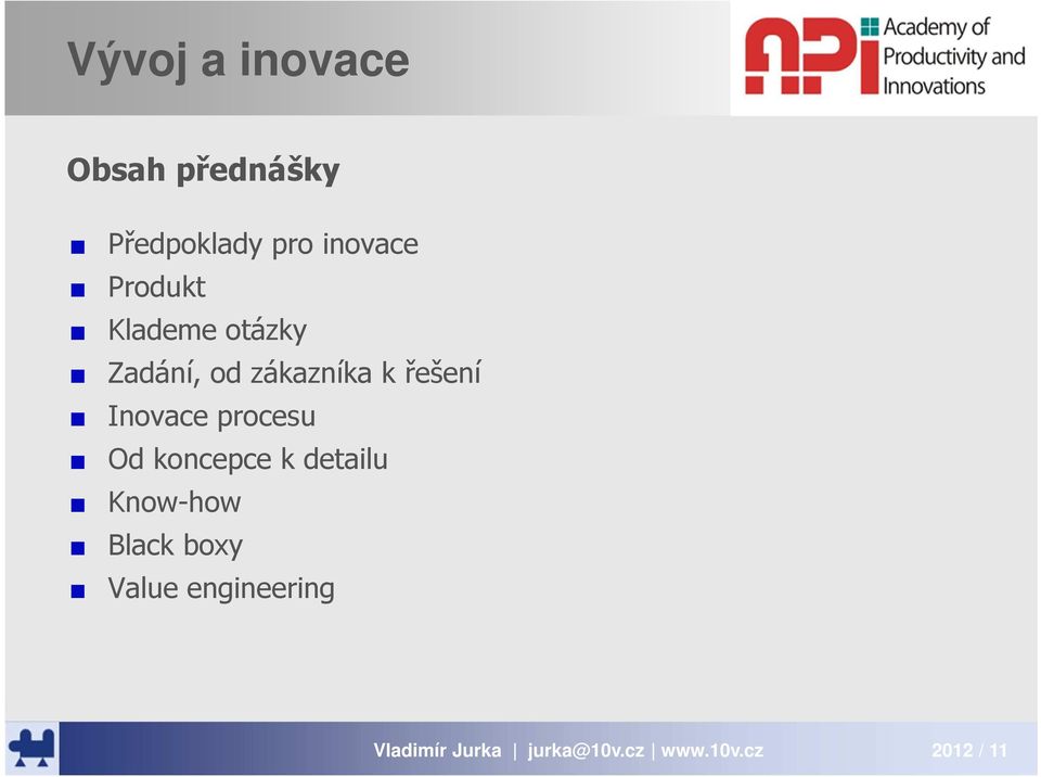 zákazníka k řešení Inovace procesu Od