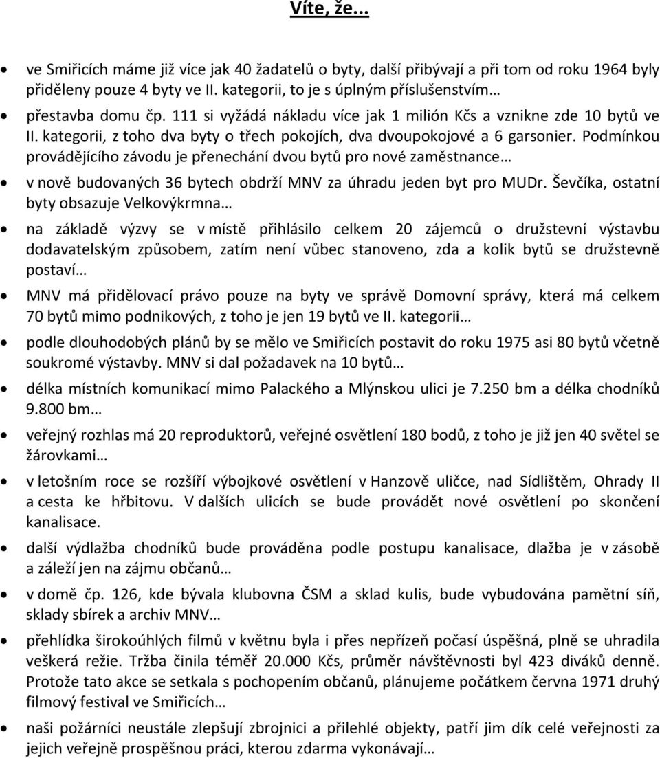 Podmínkou provádějícího závodu je přenechání dvou bytů pro nové zaměstnance v nově budovaných 36 bytech obdrží MNV za úhradu jeden byt pro MUDr.