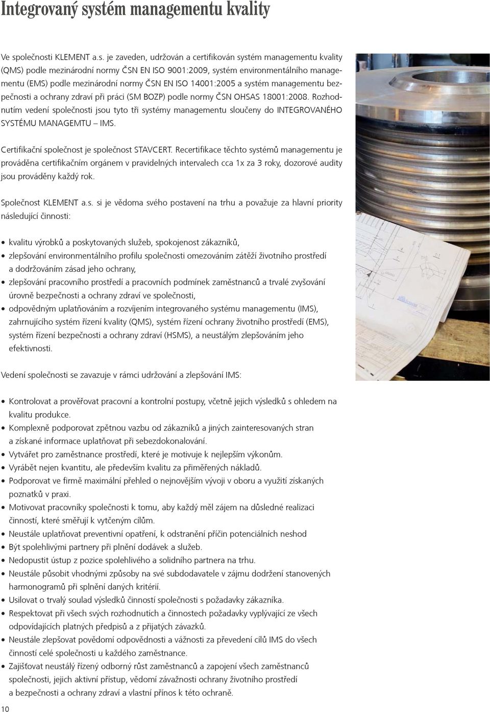 managementu (EMS) podle mezinárodní normy ÈSN EN ISO 14001:2005 a systém managementu bezpeènosti a ochrany zdraví pøi práci (SM BOZP) podle normy ÈSN OHSAS 18001:2008.