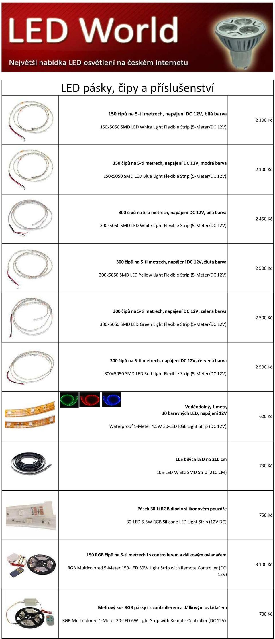 450 Kč 300 čipů na 5-ti metrech, napájení DC 12V, žlutá barva 300x5050 SMD LED Yellow Light Flexible Strip (5-Meter/DC 12V) 2 500 Kč 300 čipů na 5-ti metrech, napájení DC 12V, zelená barva 300x5050