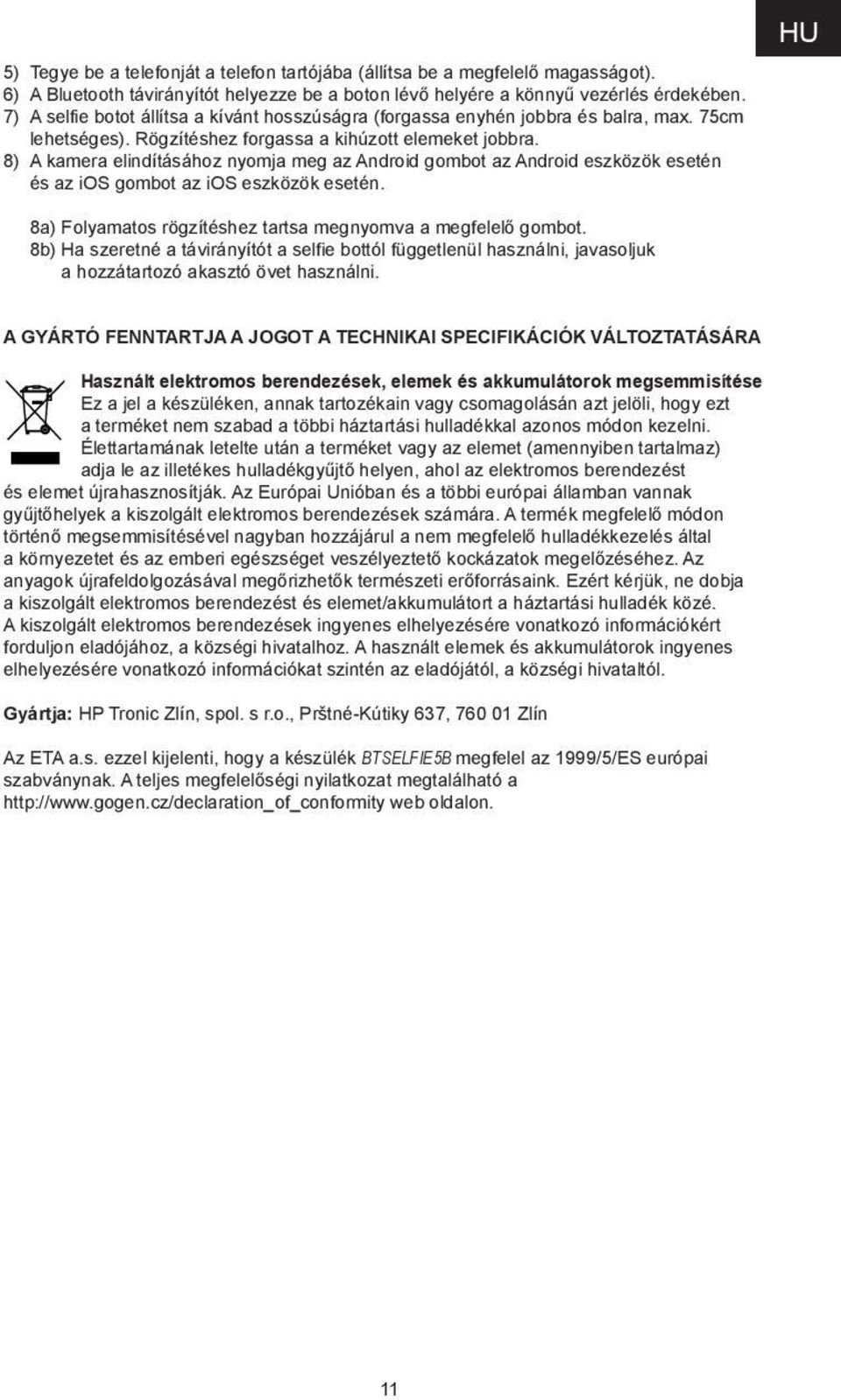 8) A kamera elindításához nyomja meg az Android gombot az Android eszközök esetén és az ios gombot az ios eszközök esetén. HU 8a) Folyamatos rögzítéshez tartsa megnyomva a megfelelő gombot.