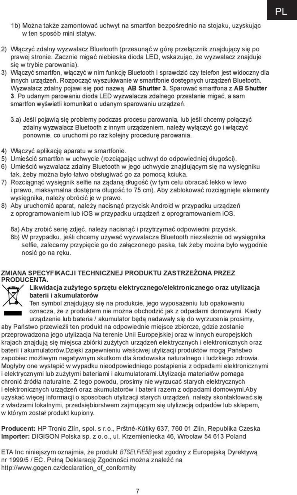 3) Włączyć smartfon, włączyć w nim funkcję Bluetooth i sprawdzić czy telefon jest widoczny dla innych urządzeń. Rozpocząć wyszukiwanie w smartfonie dostępnych urządzeń Bluetooth.