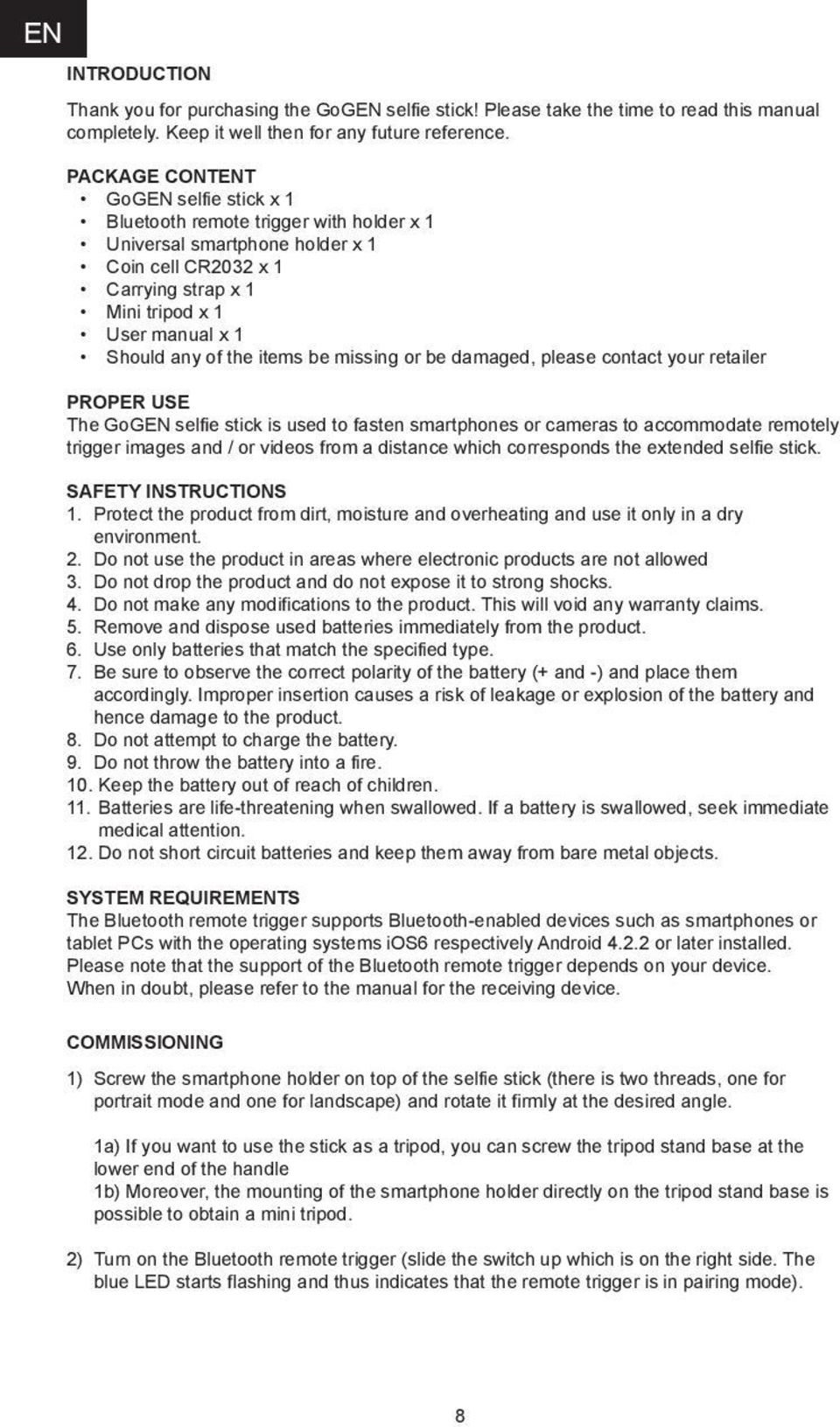 the items be missing or be damaged, please contact your retailer PROPER USE The GoGEN selfie stick is used to fasten smartphones or cameras to accommodate remotely trigger images and / or videos from