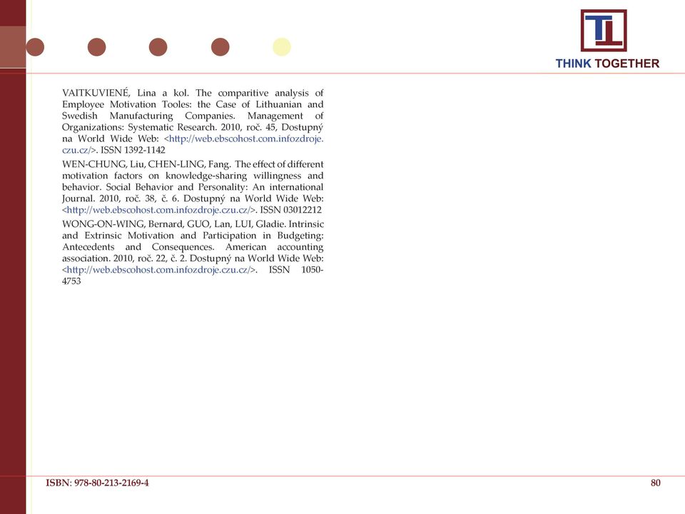 The effect of different motivation factors on knowledge-sharing willingness and behavior. Social Behavior and Personality: An international Journal. 2010, roč. 38, č. 6.