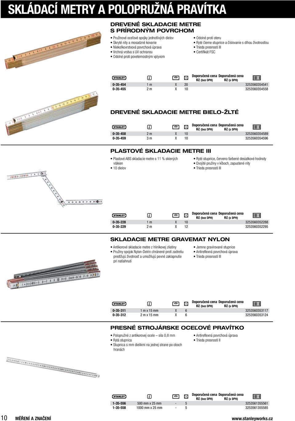 0-35-455 2 m X 10 3253560354558 drevené SKLAdACIE METRE BIELO-ŽLTÉ 0-35-458 2 m X 10 3253560354589 0-35-459 3 m X 10 3253560354596 PLASTOVÉ SKLAdACIE METRE III Plastové ABS skladacie metre s 11 %