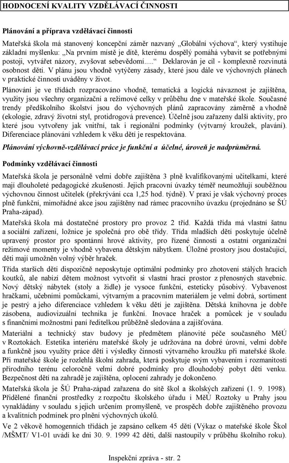 V plánu jsou vhodně vytýčeny zásady, které jsou dále ve výchovných plánech v praktické činnosti uváděny v život.