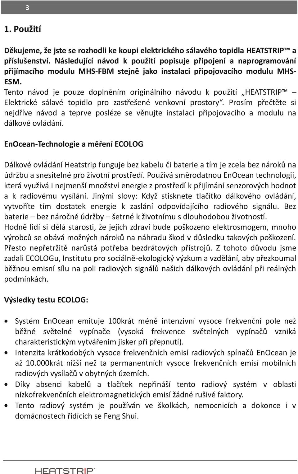 Tento návod je pouze doplněním originálního návodu k použití HEATSTRIP Elektrické sálavé topidlo pro zastřešené venkovní prostory.