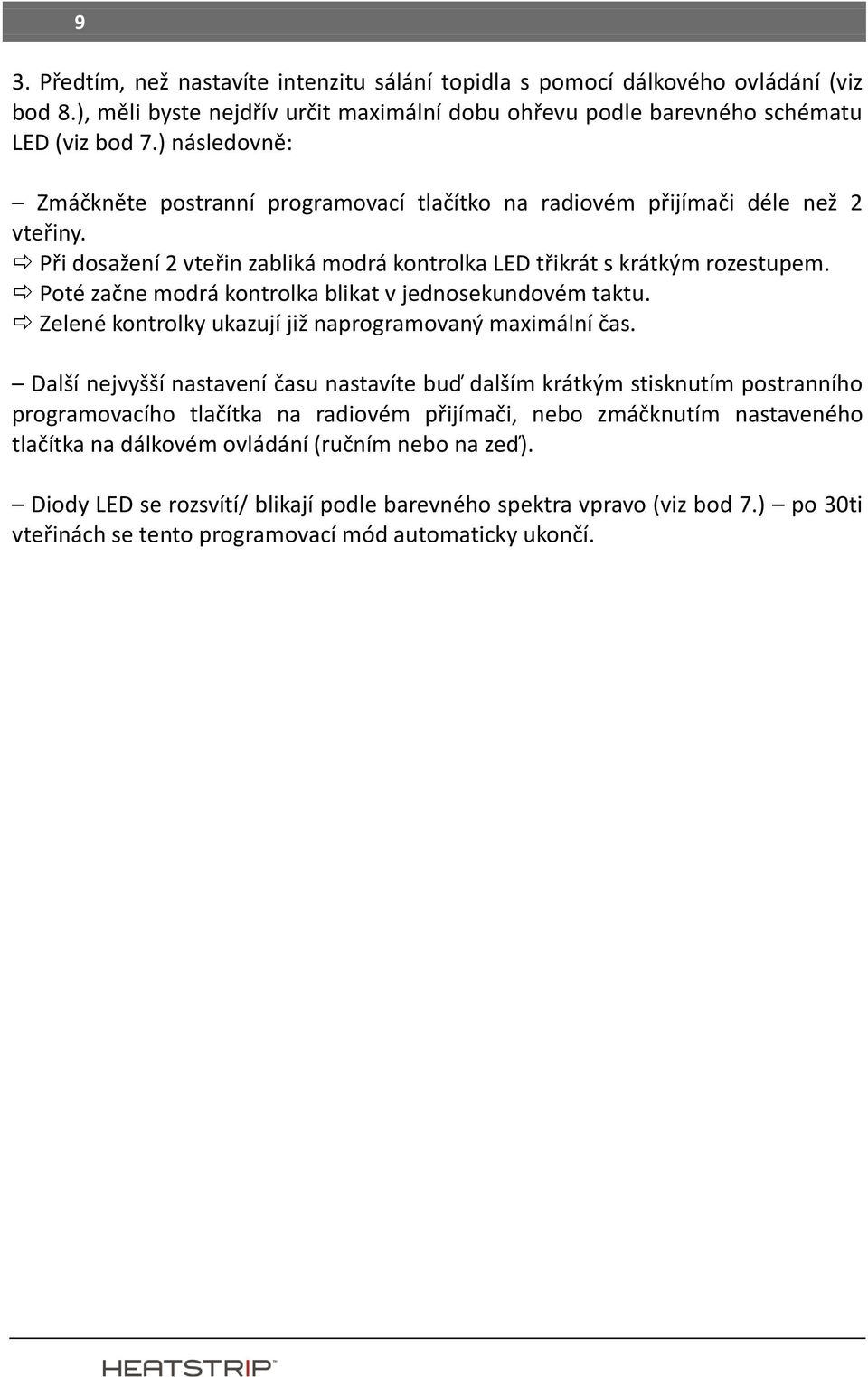 Poté začne modrá kontrolka blikat v jednosekundovém taktu. Zelené kontrolky ukazují již naprogramovaný maximální čas.