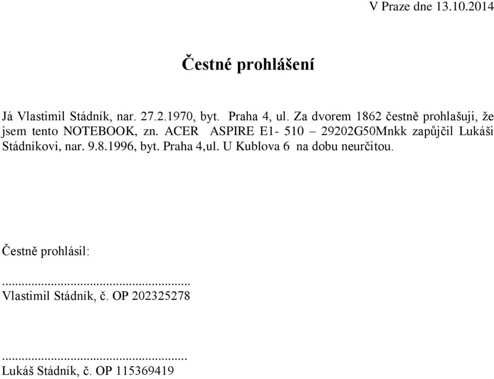 ACER ASPIRE E1-510 29202G50Mnkk zapůjčil Lukáši Stádníkovi, nar. 9.8.1996, byt. Praha 4,ul.