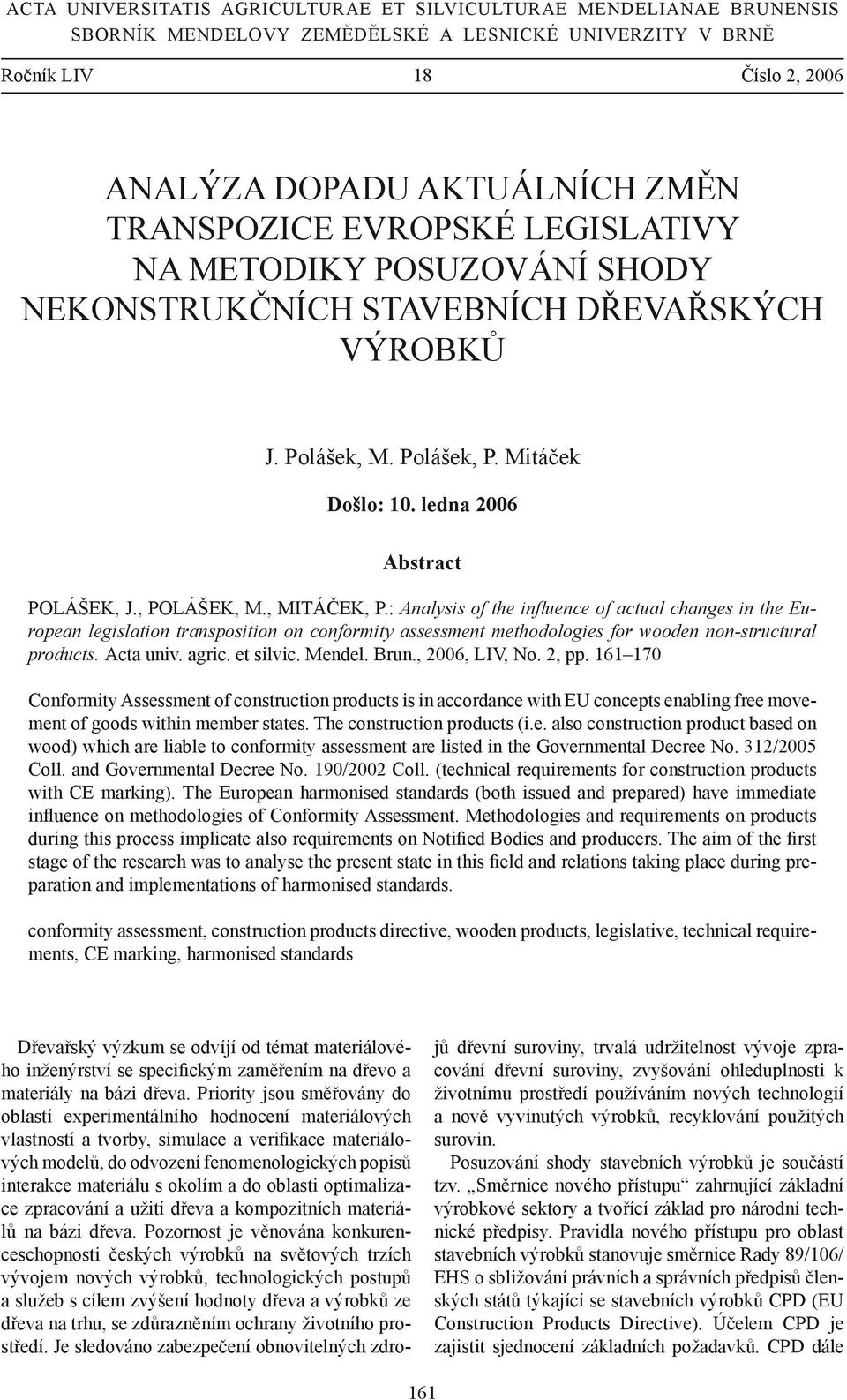 : Analysis of the influence of actual changes in the European legislation transposition on conformity assessment methodologies for wooden non-structural products. Acta univ. agric. et silvic. Mendel.