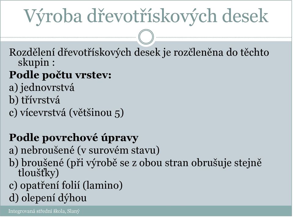 povrchové úpravy a) nebroušené (v surovém stavu) b) broušené (při výrobě se