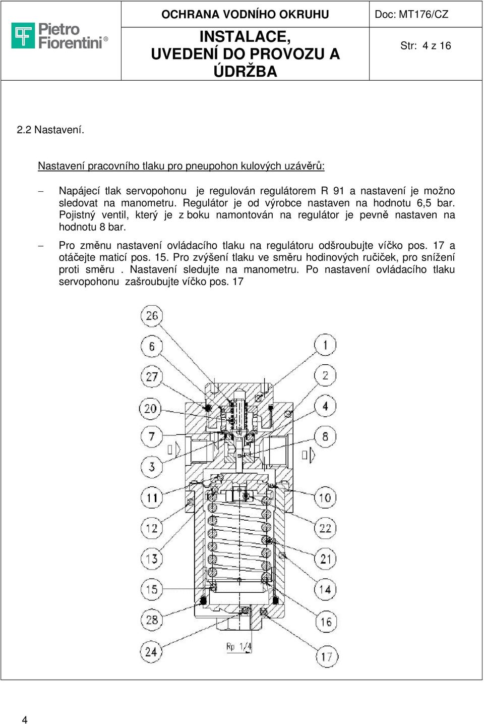 manometru. Regulátor je od výrobce nastaven na hodnotu 6,5 bar.