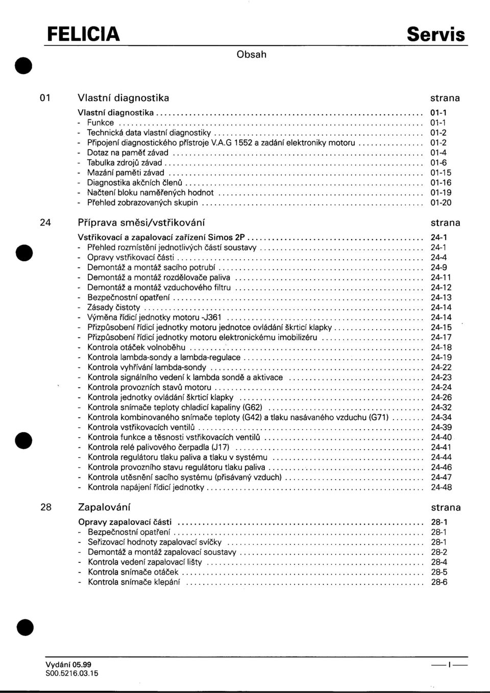 skupin 01-20 24 Pøíprava smìsi/vstøikování strana VstøikovacíazapalovacízaøízeníSimos2P 24-1 -Pøehledrozv~ístìn!