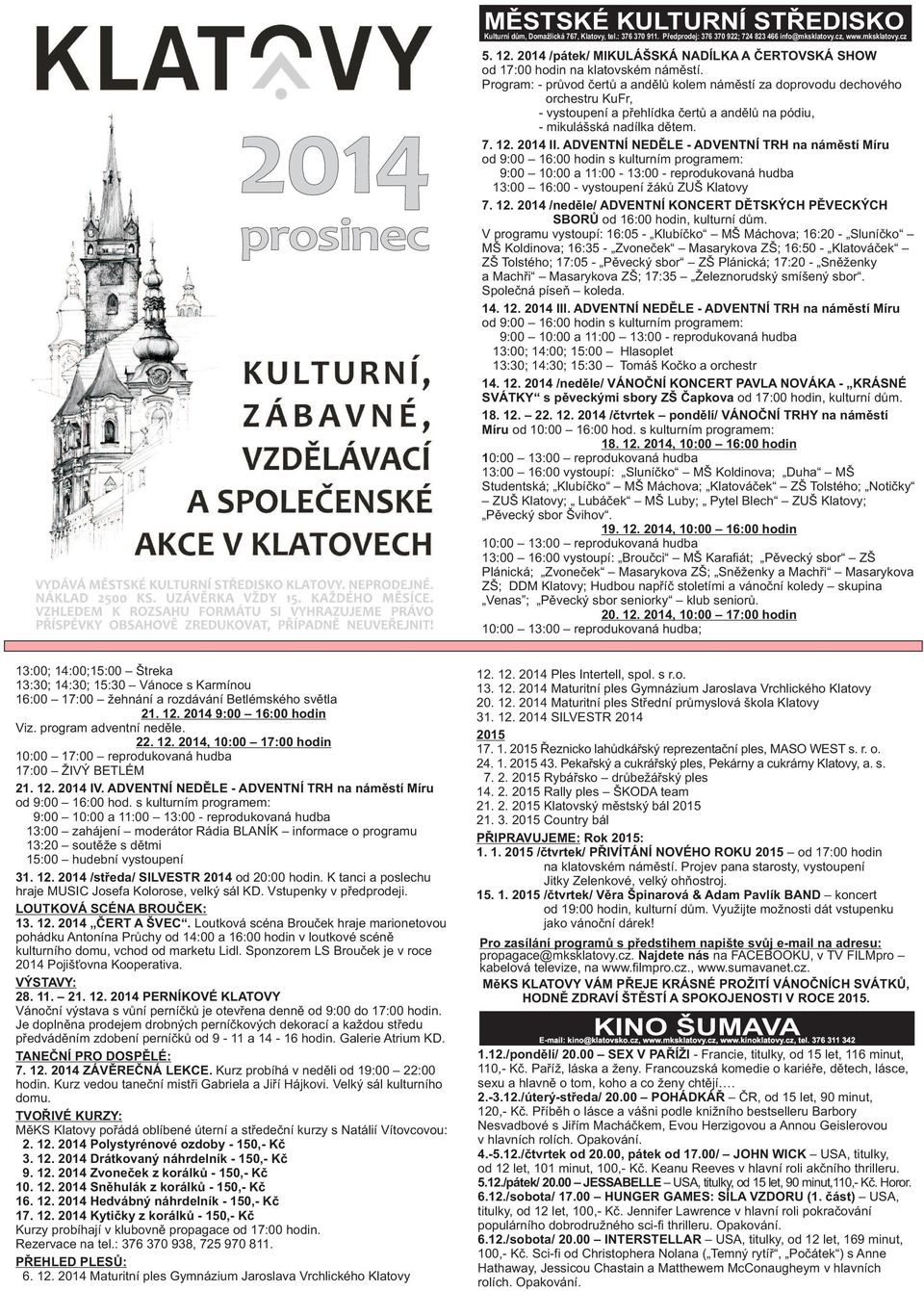 Program: - průvod čertů a andělů kolem náměstí za doprovodu dechového orchestru KuFr, - vystoupení a přehlídka čertů a andělů na pódiu, - mikulášská nadílka dětem. 7. 12. 2014 II.