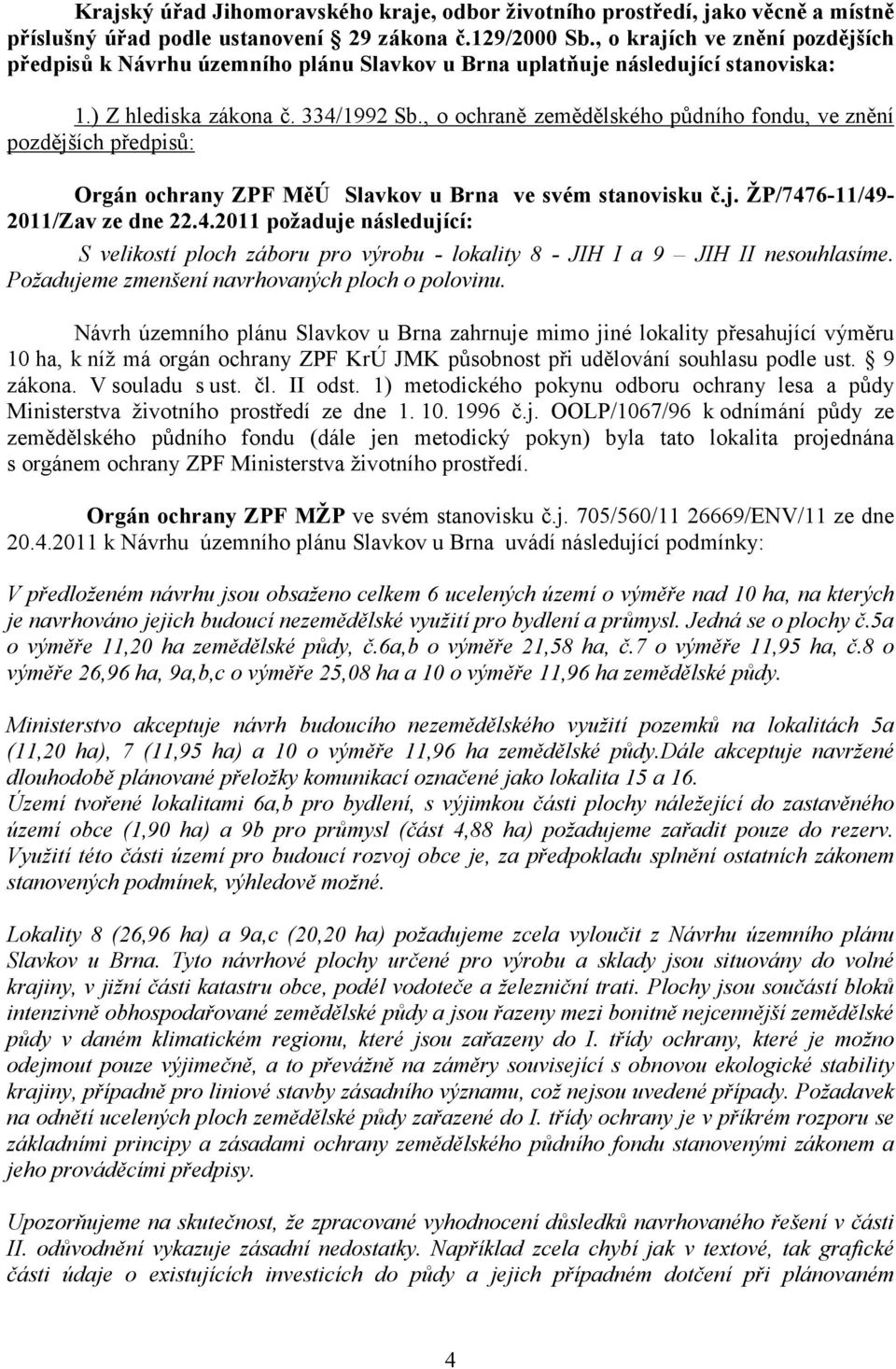 , o ochraně zemědělského půdního fondu, ve znění pozdějších předpisů: Orgán ochrany ZPF MěÚ ve svém stanovisku č.j. ŽP/747