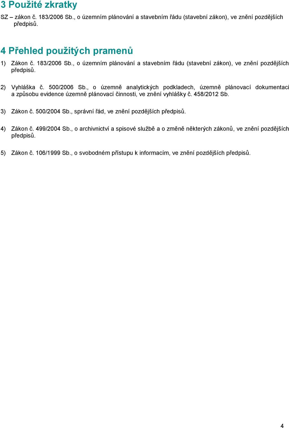 500/2006, o územně analytických podkladech, územně plánovací dokumentaci a způsobu evidence územně plánovací činnosti, ve znění vyhlášky č.