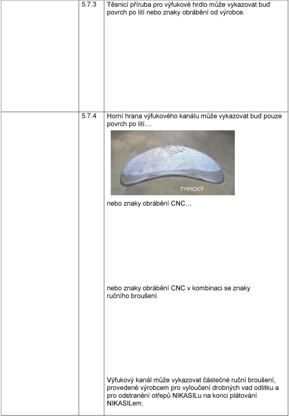 znaky obrábění CNC v kombinaci se znaky ručního broušení.