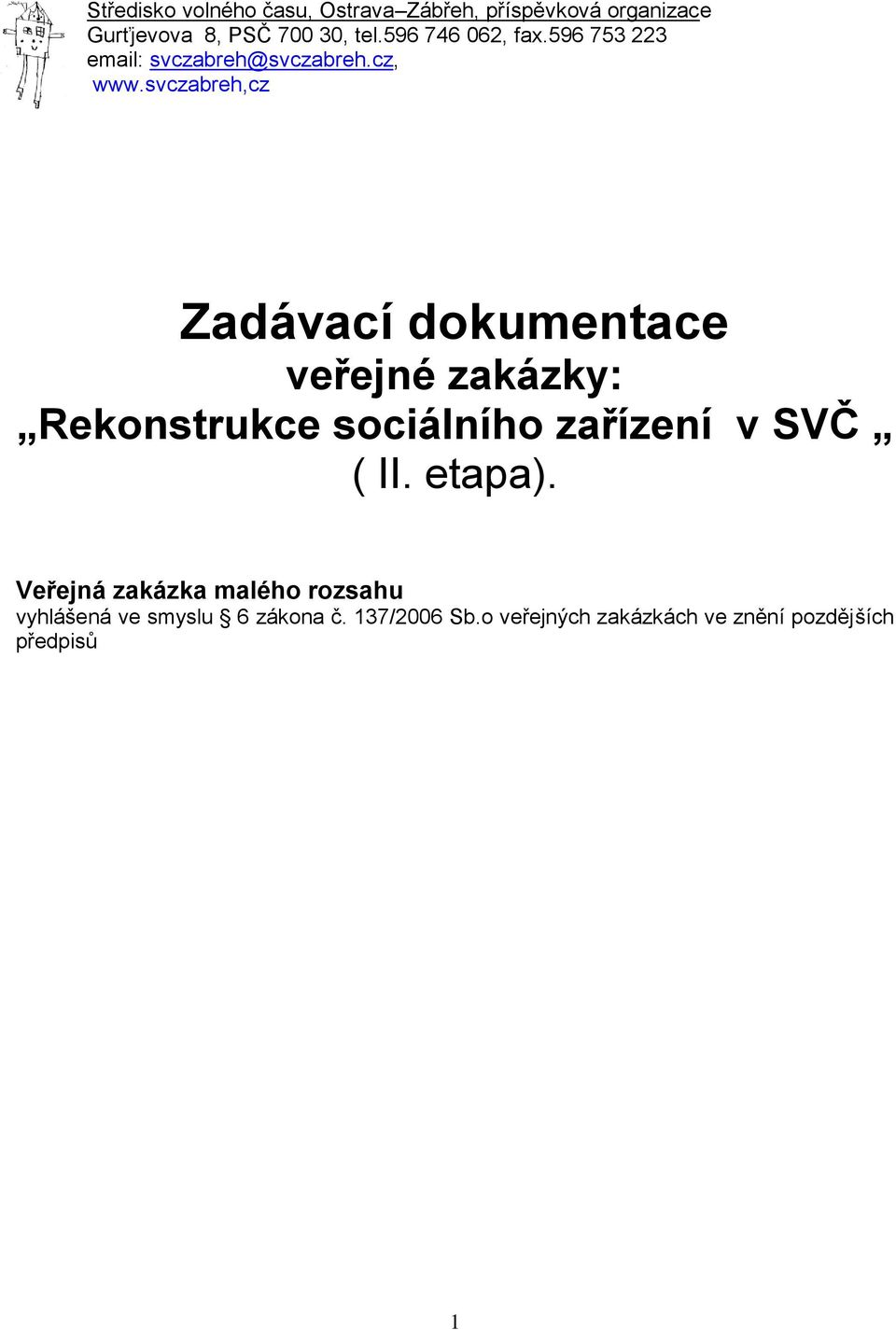 svczabreh,cz Zadávací dokumentace veřejné zakázky: Rekonstrukce sociálního zařízení v SVČ ( II.