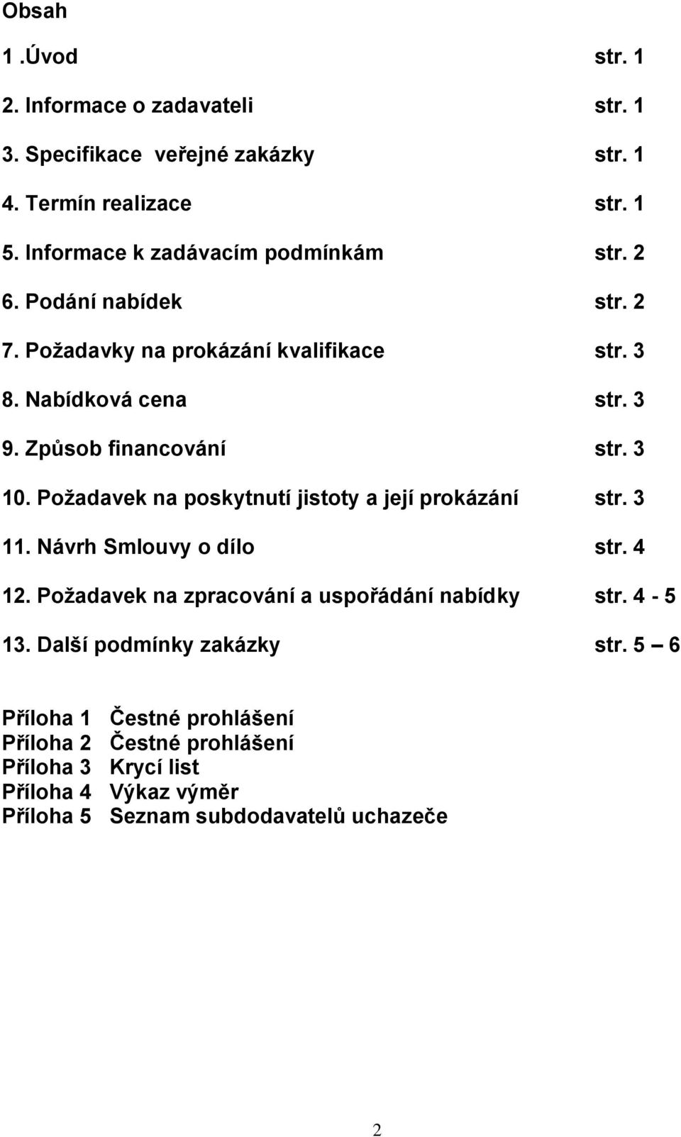 Způsob financování str. 3 10. Požadavek na poskytnutí jistoty a její prokázání str. 3 11. Návrh Smlouvy o dílo str. 4 12.