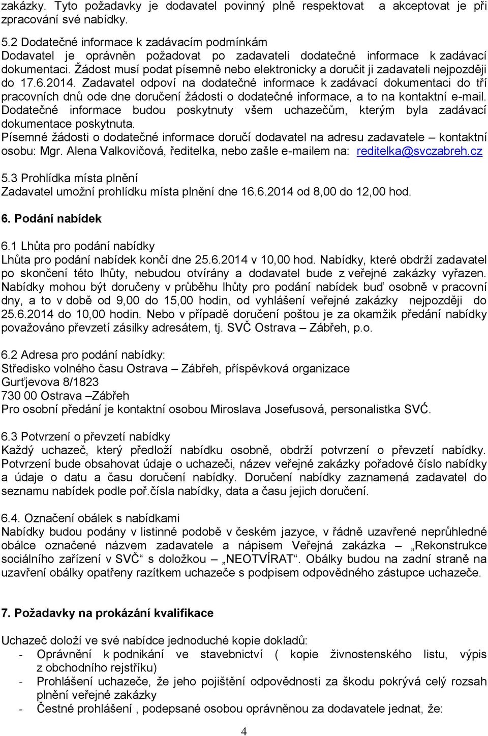 Žádost musí podat písemně nebo elektronicky a doručit ji zadavateli nejpozději do 17.6.2014.