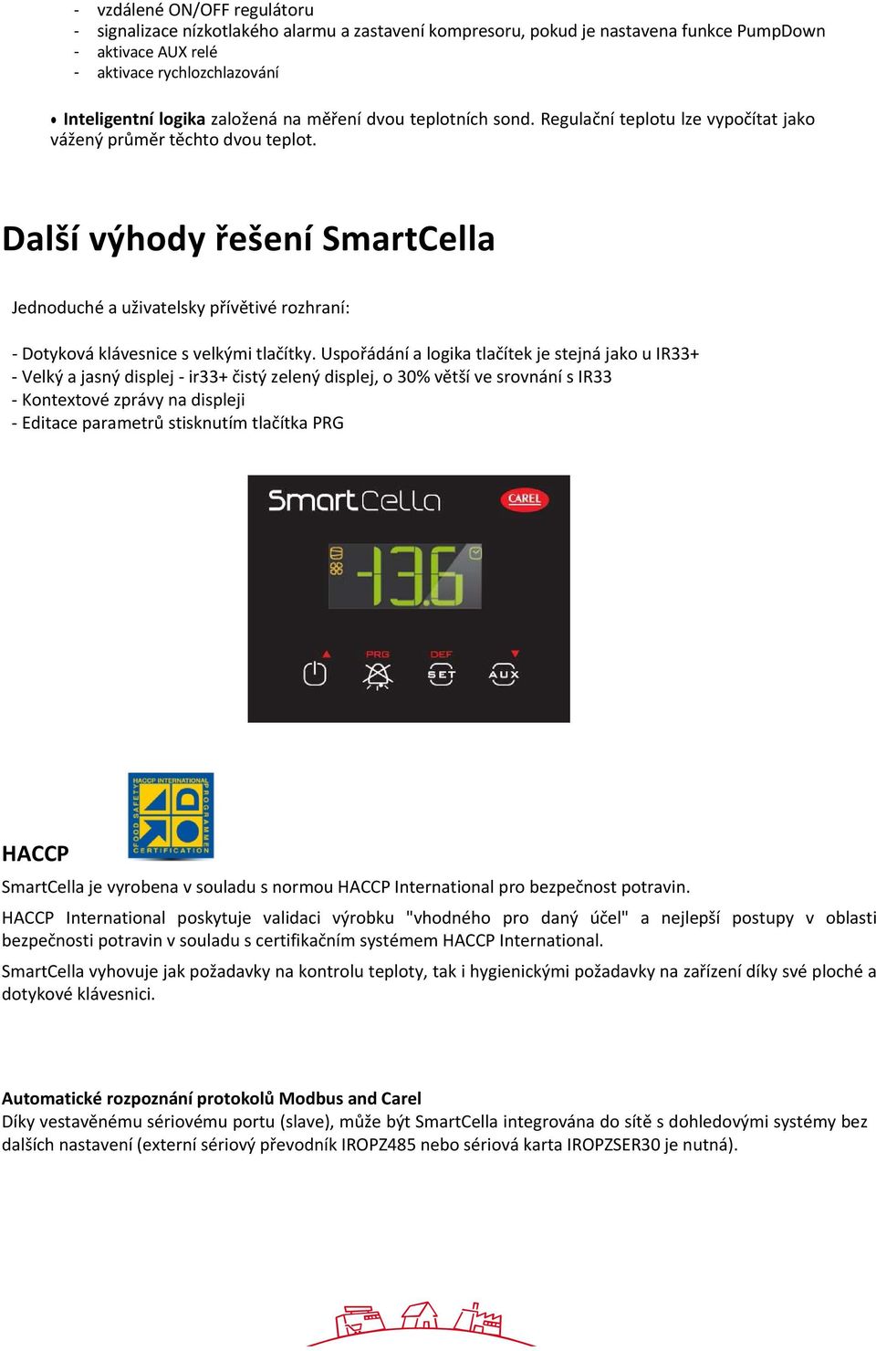 Další výhody řešení SmartCella Jednoduché a uživatelsky přívětivé rozhraní: Dotyková klávesnice s velkými tlačítky.