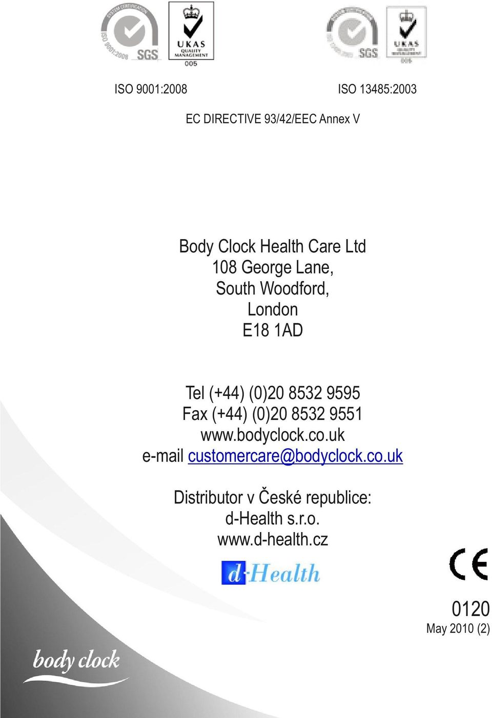 9595 Fax (+44) (0)20 8532 9551 www.bodyclock.co.uk e-mail customercare@bodyclock.