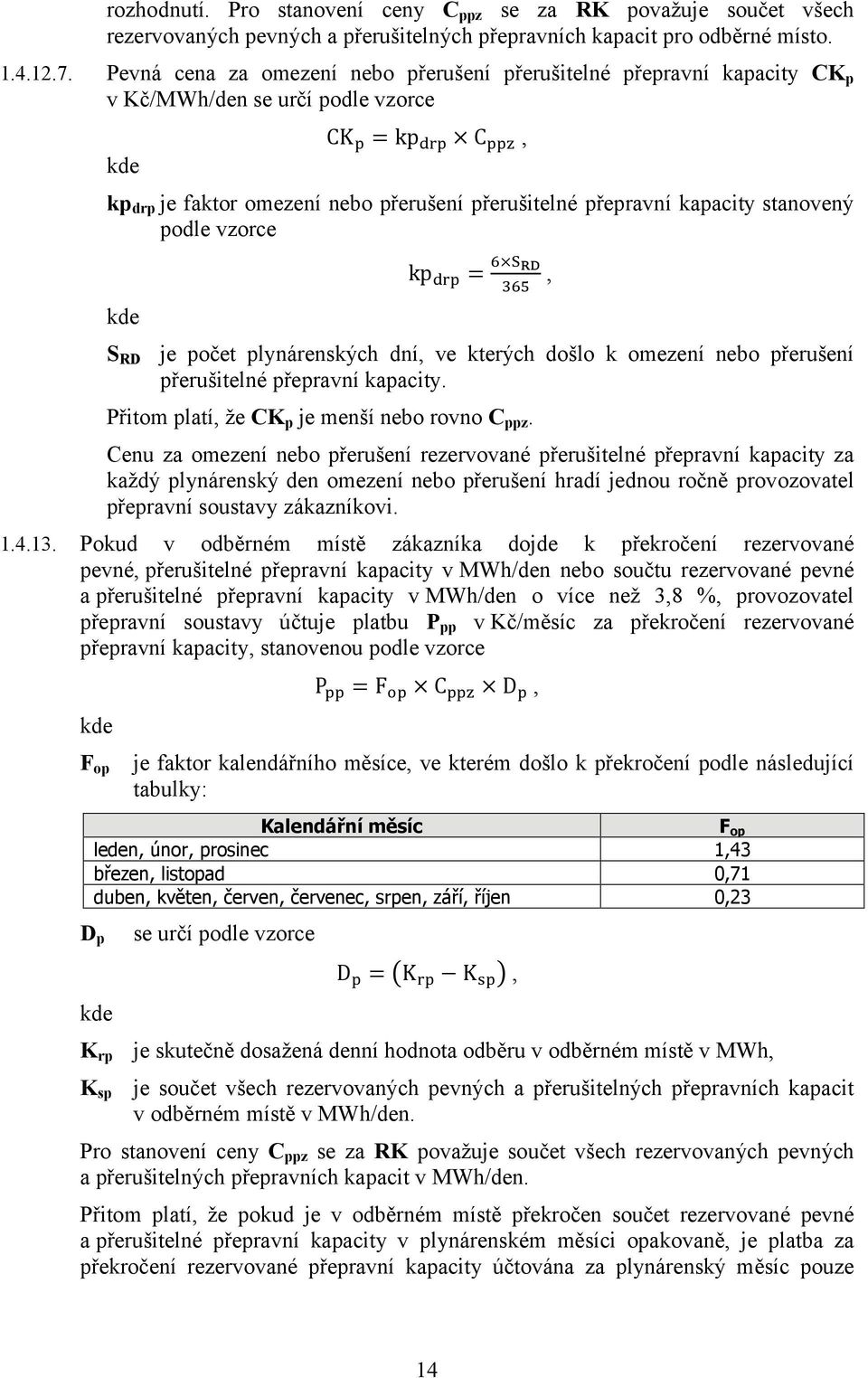 stanovený podle vzorce S RD kp =, je počet plynárenských dní, ve kterých došlo k omezení nebo přerušení přerušitelné přepravní kapacity. Přitom platí, že CK p je menší nebo rovno C ppz.
