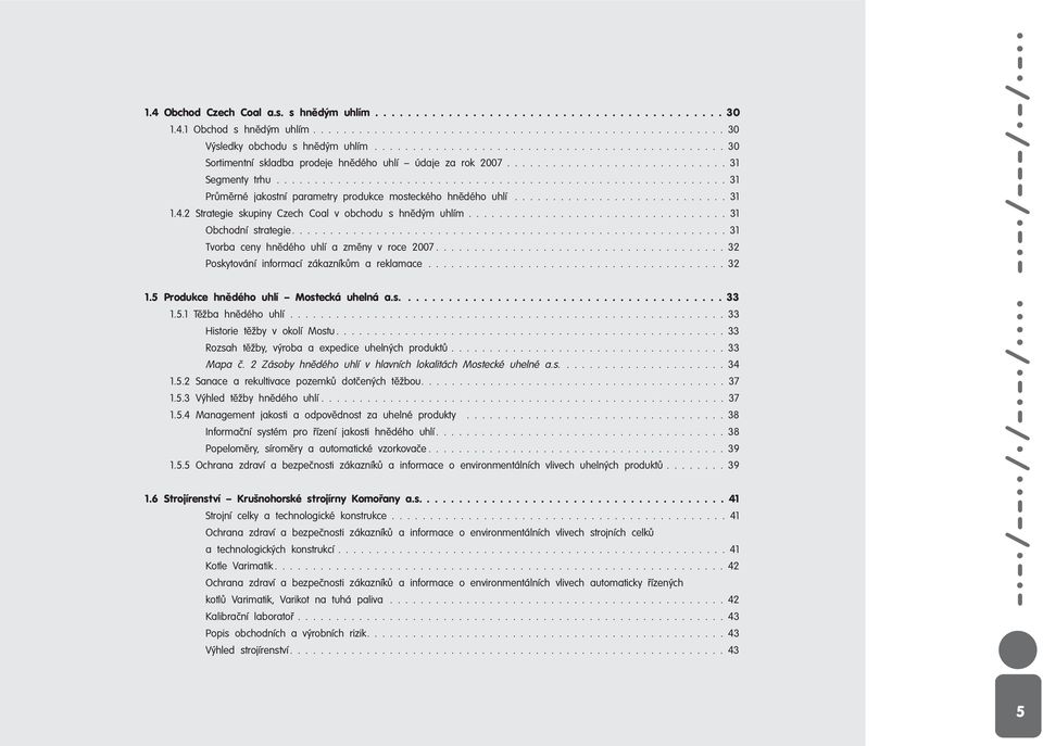 .......................................................... 31 PrÛmûrné jakostní parametry produkce mosteckého hnûdého uhlí............................ 31 1.4.