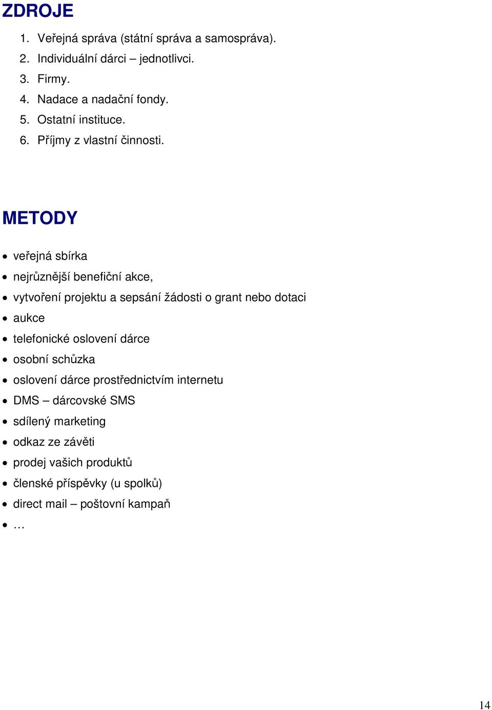 METODY veřejná sbírka nejrůznější benefiční akce, vytvoření projektu a sepsání žádosti o grant nebo dotaci aukce telefonické
