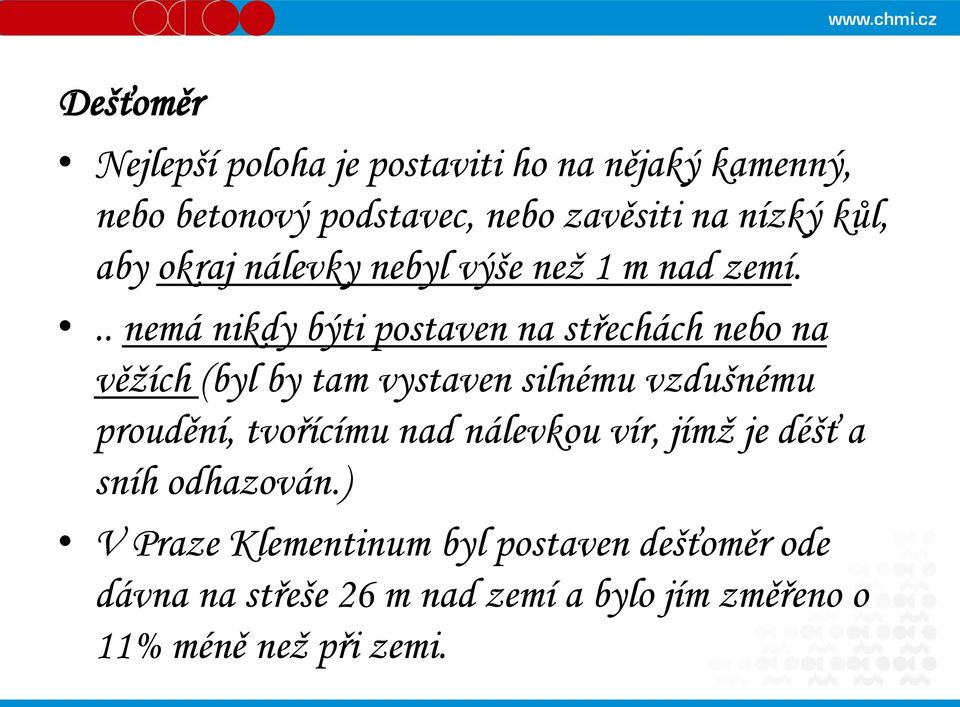 .. nemá nikdy býti postaven na střechách nebo na věžích (byl by tam vystaven silnému vzdušnému proudění,