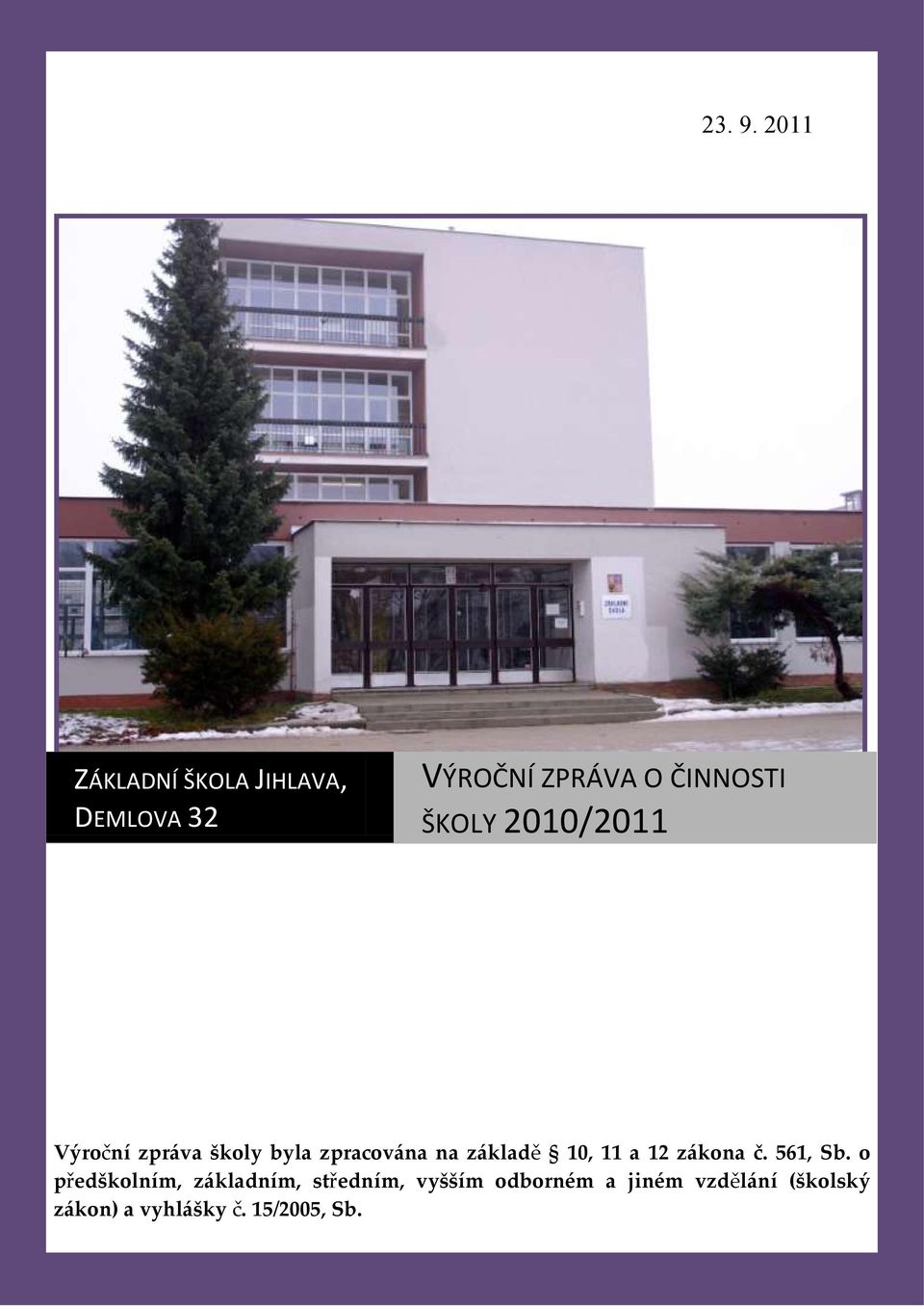 ŠKOLY 2010/2011 Výroční zpráva školy byla zpracována na základě 10,