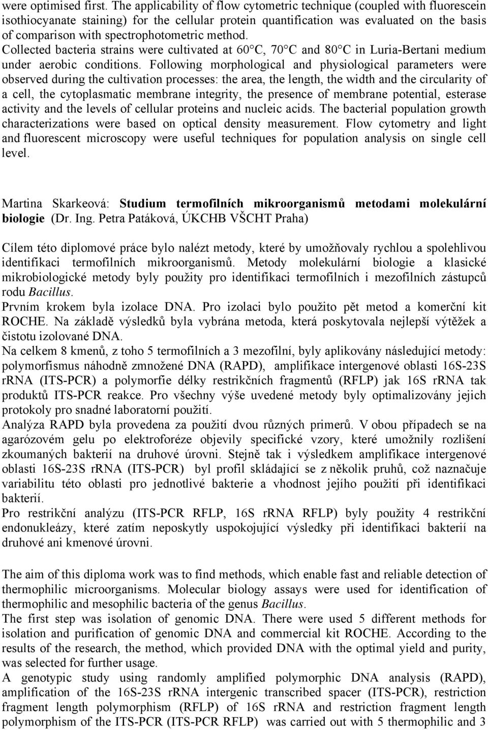 spectrophotometric method. Collected bacteria strains were cultivated at 60 C, 70 C and 80 C in Luria-Bertani medium under aerobic conditions.