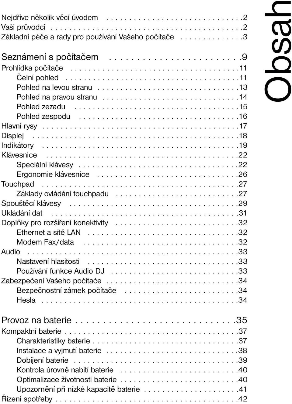 .............................14 Pohled zezadu....................................15 Pohled zespodu...................................16 Hlavní rysy...........................................17 Displej.