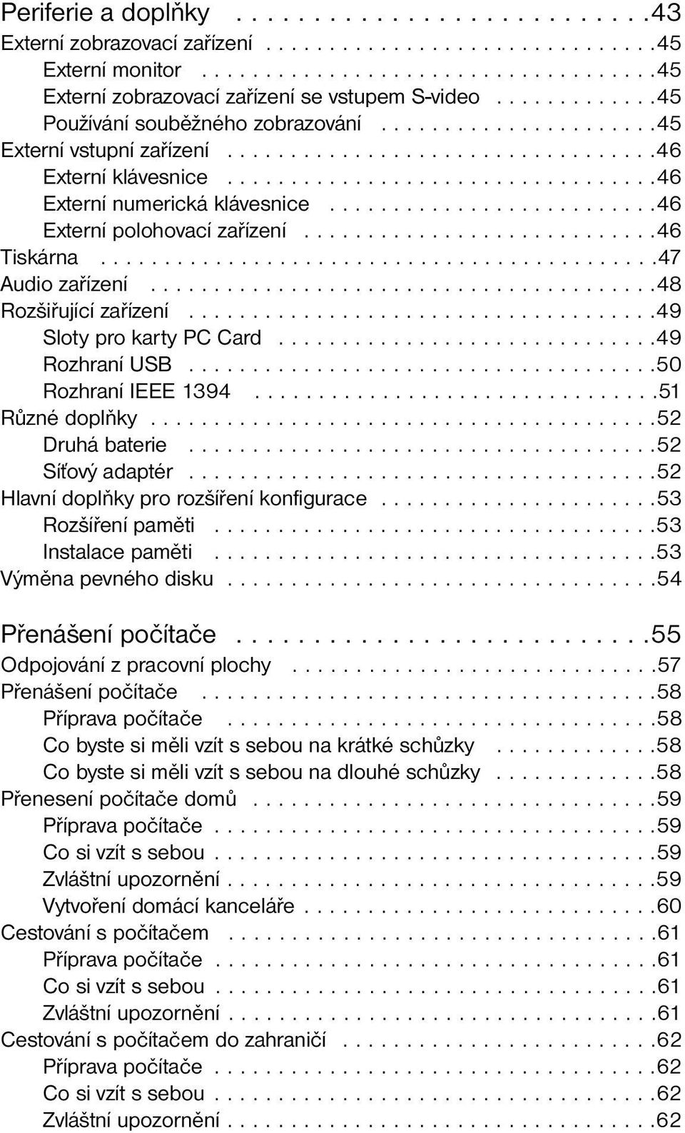 .........................46 Externí polohovací zařízení............................46 Tiskárna............................................47 Audio zařízení........................................48 Rozšiřující zařízení.