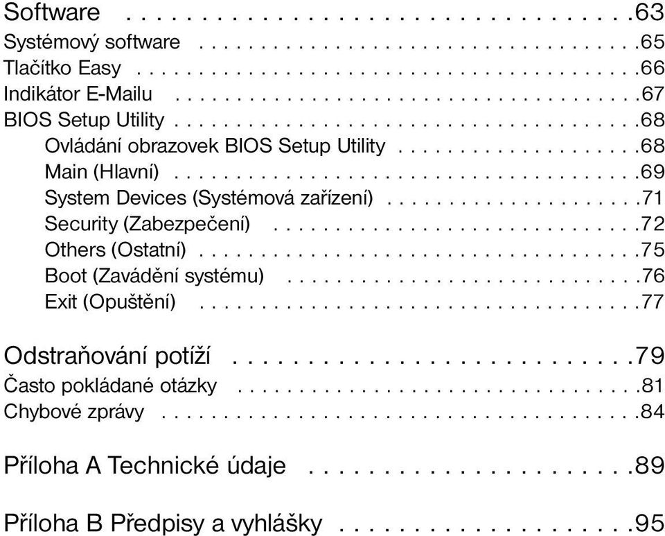 ....................71 Security (Zabezpečení)..............................72 Others (Ostatní)....................................75 Boot (Zavádění systému).............................76 Exit (Opuštění).