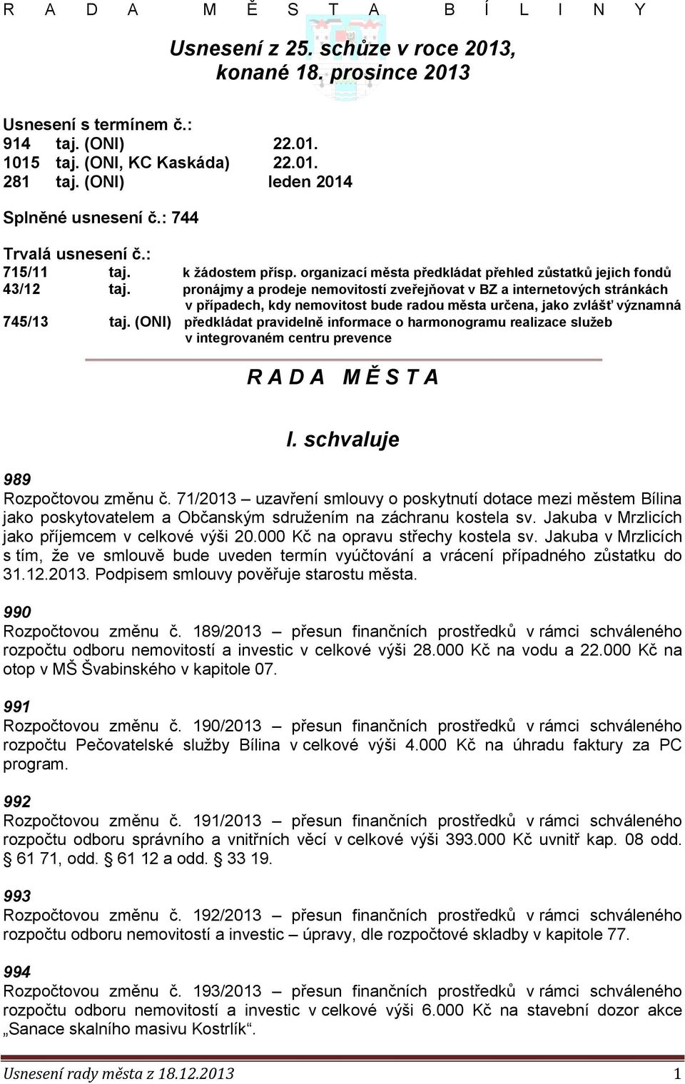 pronájmy a prodeje nemovitostí zveřejňovat v BZ a internetových stránkách v případech, kdy nemovitost bude radou města určena, jako zvlášť významná 745/13 taj.