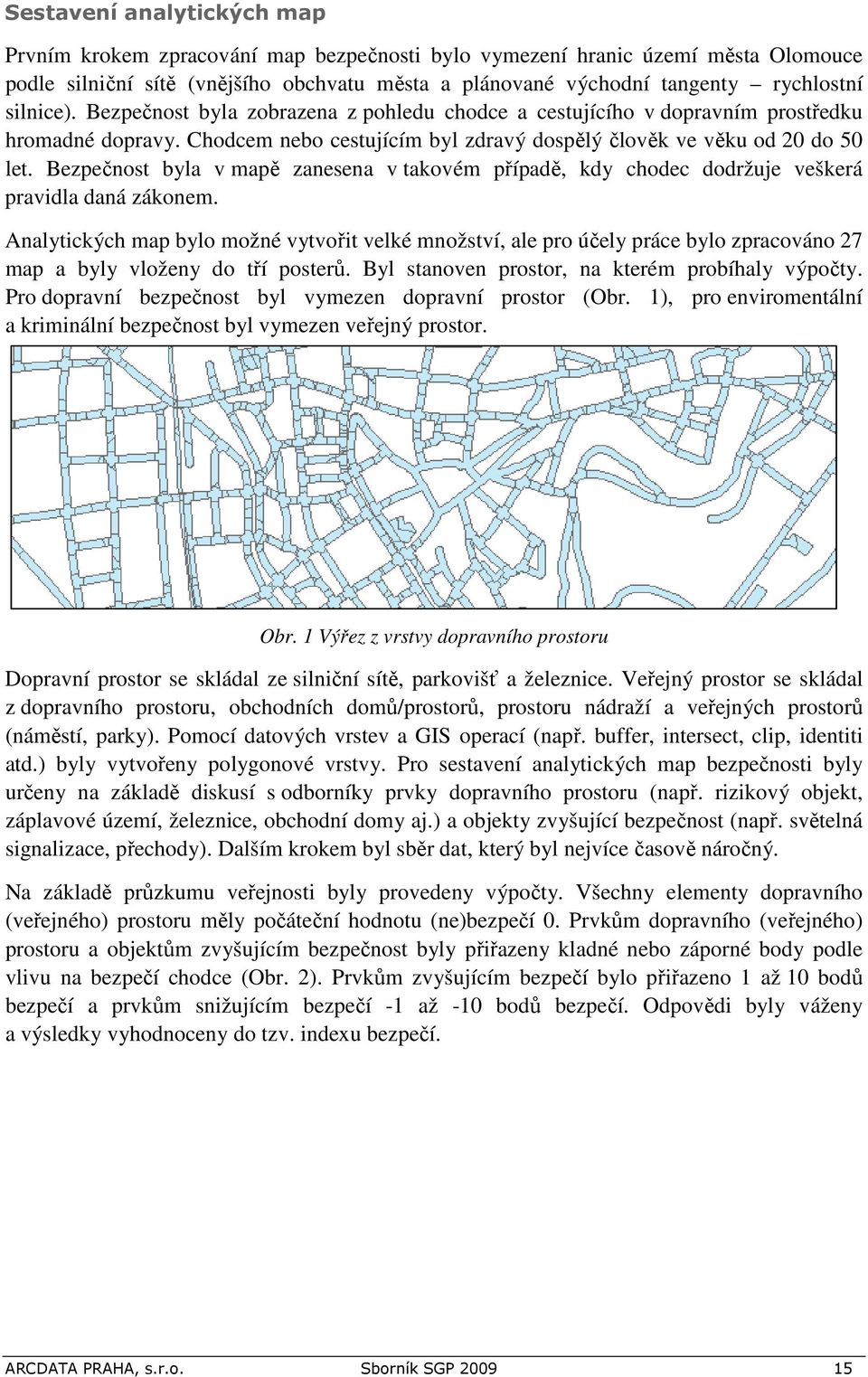 Bezpečnost byla v mapě zanesena v takovém případě, kdy chodec dodržuje veškerá pravidla daná zákonem.