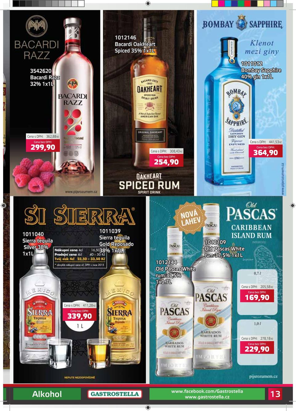 Silver 38% 1x1L 1011039 Sierra tequila Gold Reposado 38% 1x1L 1012144 Old Pascas White rum