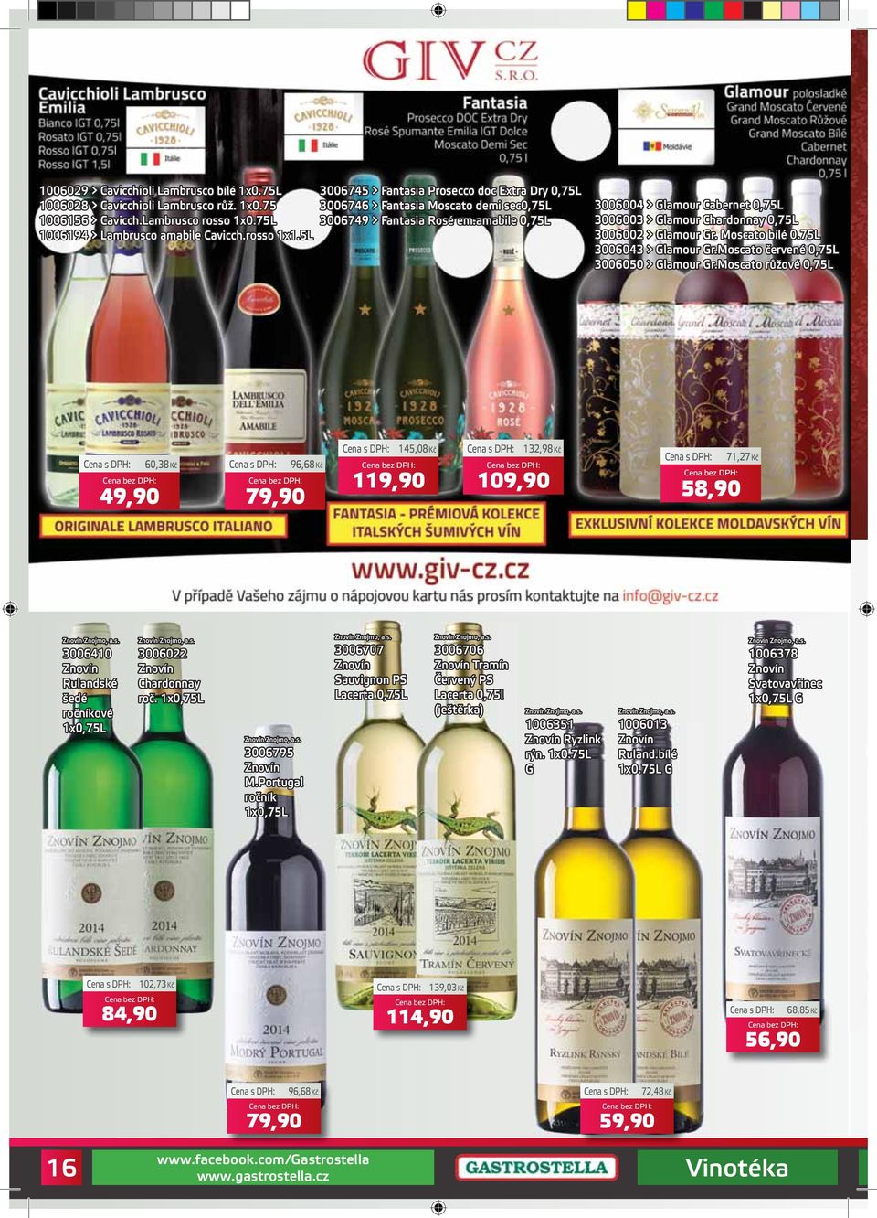 amabile 0,75L 3006004 > Glamour Cabernet 0,75L 3006003 > Glamour Chardonnay 0,75L 3006002 > Glamour Gr. Moscato bílé 0.75L 3006043 > Glamour Gr.Moscato červené 0,75L 3006050 > Glamour Gr.