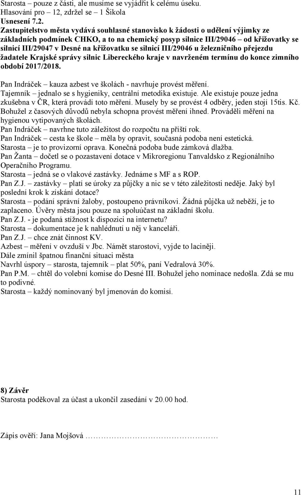 Zastupitelstvo města vydává souhlasné stanovisko k žádosti o udělení výjimky ze základních podmínek CHKO, a to na chemický posyp silnice III/29046 od křižovatky se silnicí III/29047 v Desné na