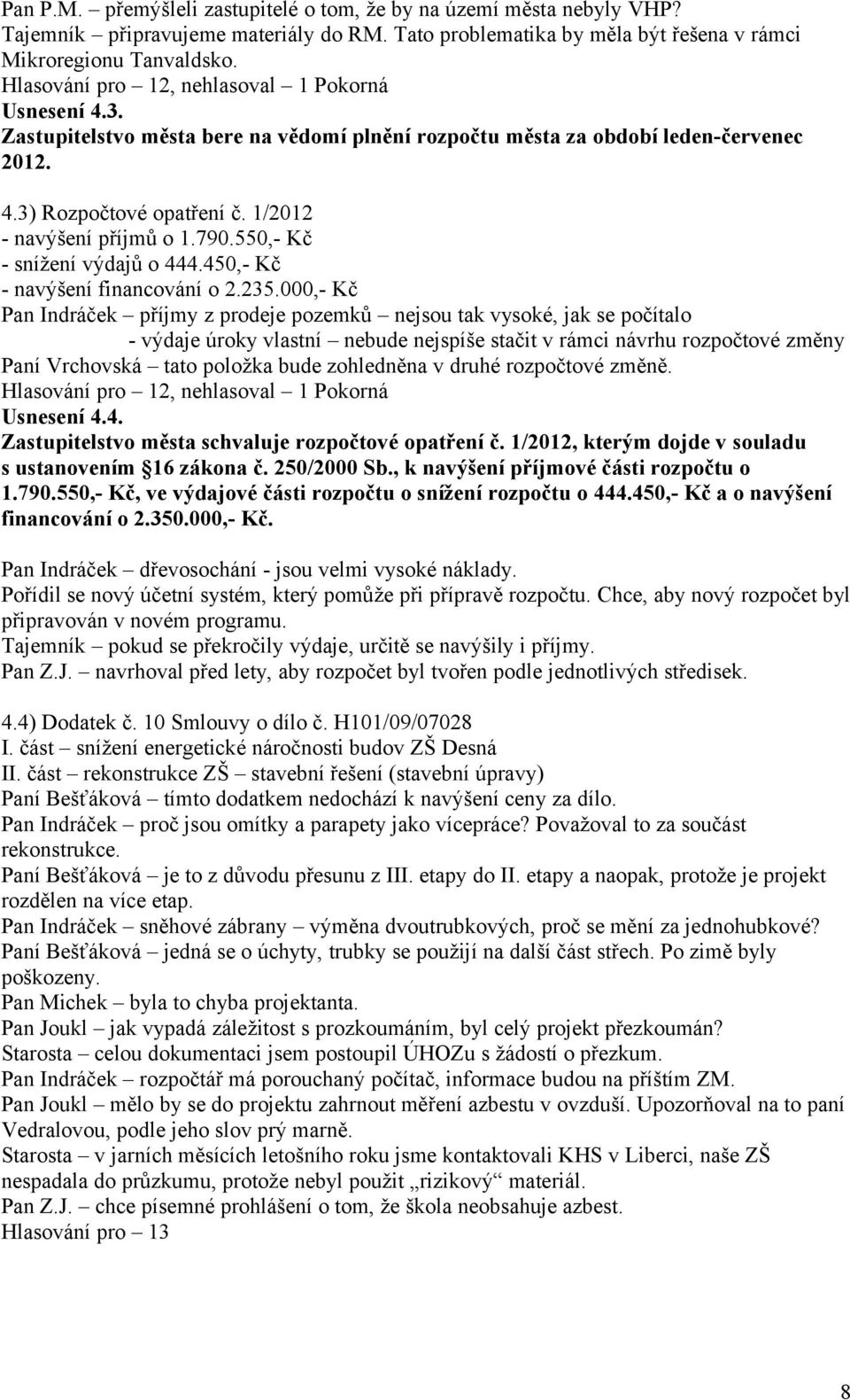 790.550,- Kč - snížení výdajů o 444.450,- Kč - navýšení financování o 2.235.