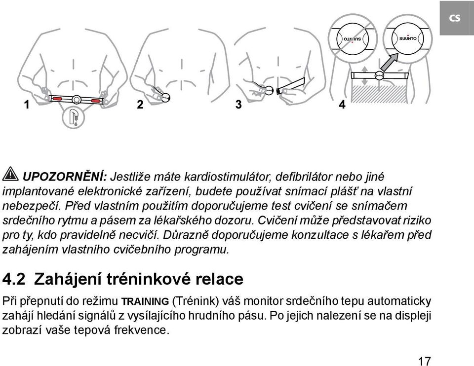 Cvičení může představovat riziko pro ty, kdo pravidelně necvičí. Důrazně doporučujeme konzultace s lékařem před zahájením vlastního cvičebního programu. 4.