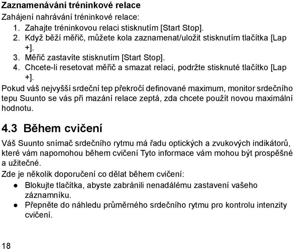 Chcete-li resetovat měřič a smazat relaci, podržte stisknuté tlačítko [Lap +].