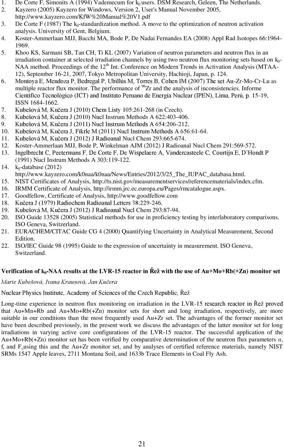 Koster-Ammerlaan MJJ, Bacchi MA, Bode P, De Nadai Fernandes EA (2008) Appl Rad Isotopes 66:1964-1969. 5.