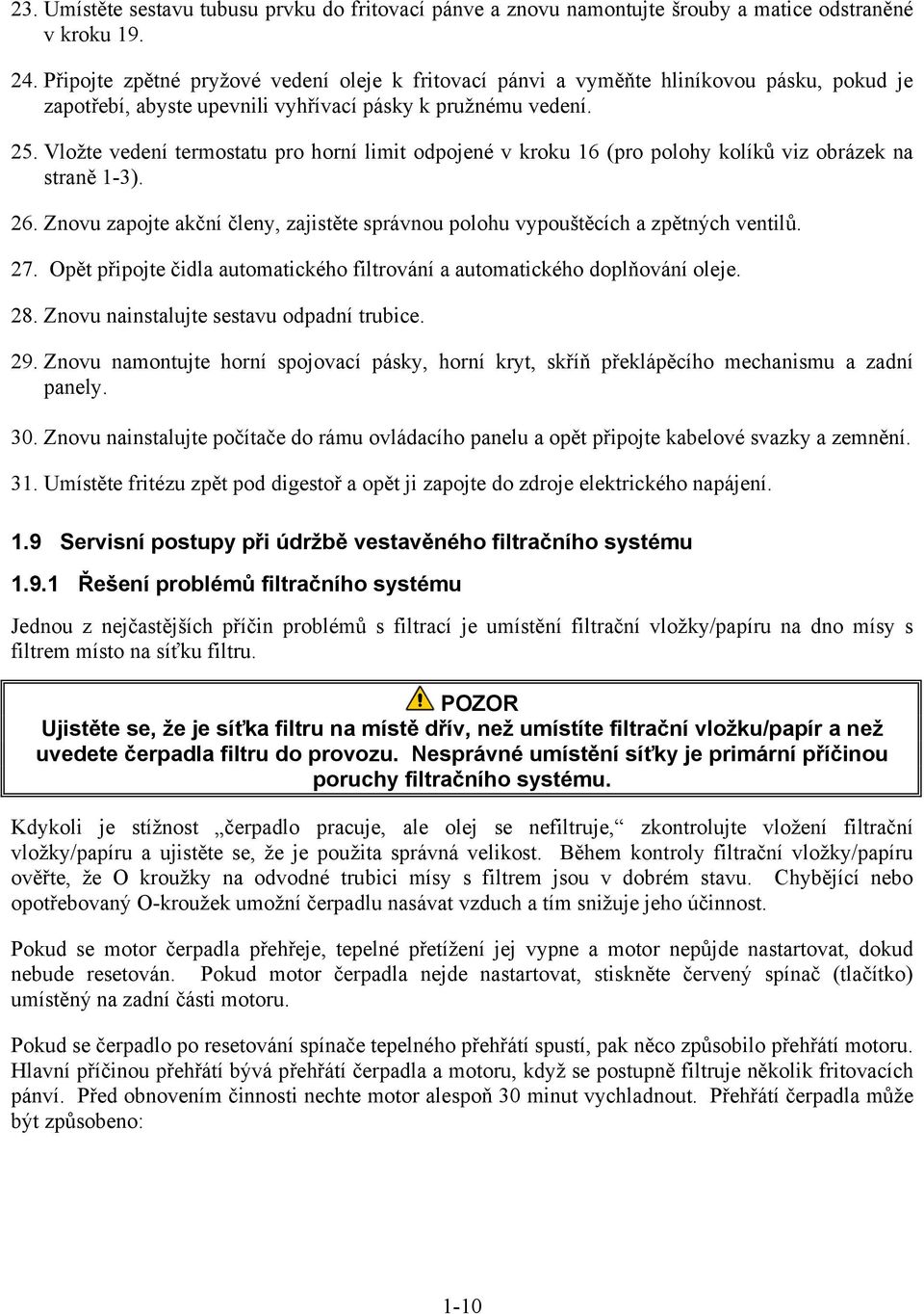 Vložte vedení termostatu pro horní limit odpojené v kroku 16 (pro polohy kolíků viz obrázek na straně 1-3). 26. Znovu zapojte akční členy, zajistěte správnou polohu vypouštěcích a zpětných ventilů.